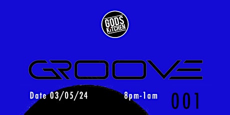 Groove 001: Friday 03rd May at Gods Kitchen
