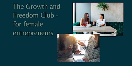 Imagem principal do evento The Growth and Freedom Club - for female entrepreneurs