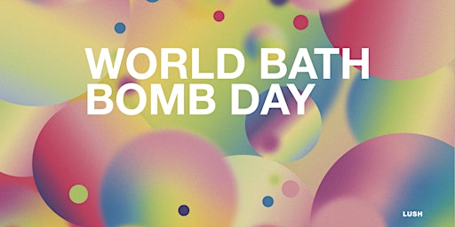 Imagem principal do evento Lush Doncaster - World Bath Bomb Day Celebration