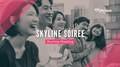 SKYLINE SOIREE – ROOFTOP MINGLING (Ladies filled up fast!)