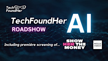 Primaire afbeelding van TechFoundHer AI Roadshow including première screening of SHOW HER THE MONEY