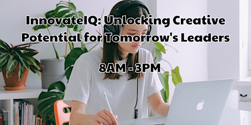 InnovateIQ: UInnovateIQ: nlocking Creative Potential for Tomorrow's Leaders primary image