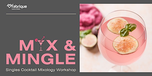 MIX & MINGLE: SINGLES COCKTAIL MIXOLOGY WORKSHOP (Calling for 2 ladies!) primary image