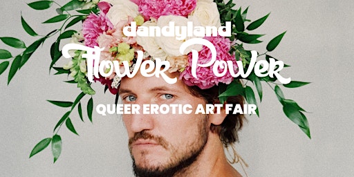 dandyland: Flower Power [queer erotic art fair + dark lounge] primary image