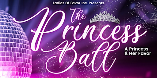 Imagem principal do evento Ladies of Favor Inc. Presents:  The Princess Ball
