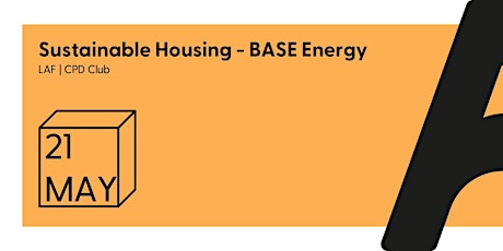 LAF CPD Club - Sustainable Homes & Future Proofing Developments-Base Energy