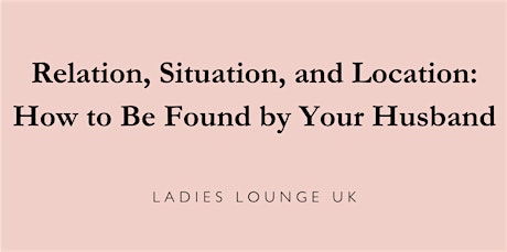 Relation, Situation, and Location: How to Be Found by Your Husband