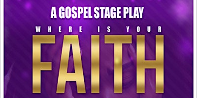 2024 Gospel Stage Play Where's Your Faith primary image