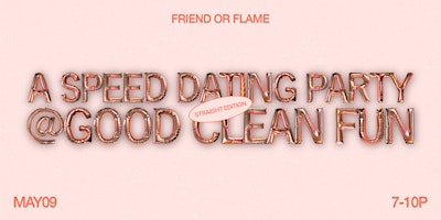 Friend or Flame @ Good Clean Fun: A Speed Dating Party | Straight Edition primary image