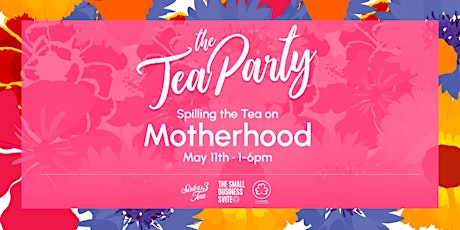 Spilling the Tea! On all things Motherhood