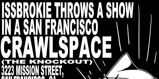 Imagem principal do evento ISSBROKIE THROWS A SHOW IN A SAN FRANCISCO CRAWLSPACE