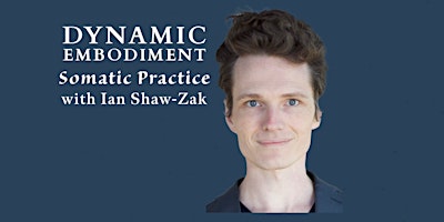 Hauptbild für Dynamic Embodiment - Somatic Practice with Ian Shaw-Zak
