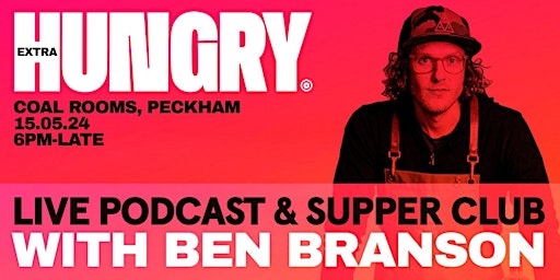Imagem principal do evento EXTRA HUNGRY: Exclusive Live Podcast and Supper Club with Ben Branson