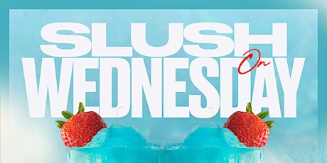 Slush on Wednesday! Frozen drinks, different cocktails, $2 shots, food specials and more!