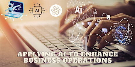 Applying AI to Enhance Business Operations