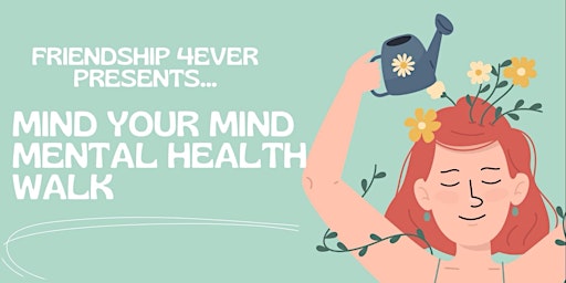 Primaire afbeelding van Friendship 4Ever Presents:  Mind Your Mind Mental Health Walk