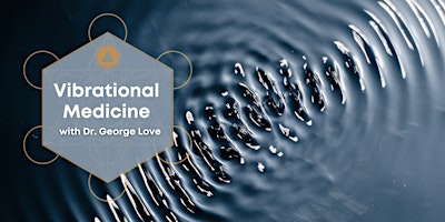Imagem principal do evento Vibrational Medicine with Dr. George Love