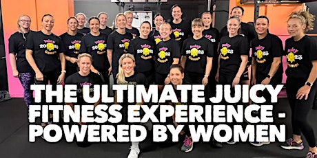 THE ULTIMATE JUICY FITNESS EXPERIENCE - POWERED BY WOMEN