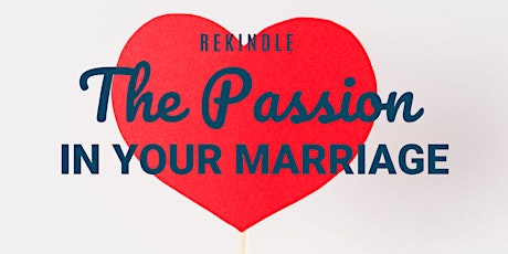 Rekindle the Passion In Your Marriage