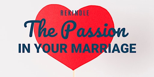 Rekindle the Passion In Your Marriage primary image