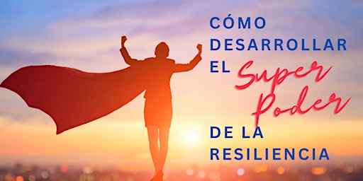 Hauptbild für Taller de Coaching Grupal: "Cómo Desarrollar el Super Poder de la Resiliencia"