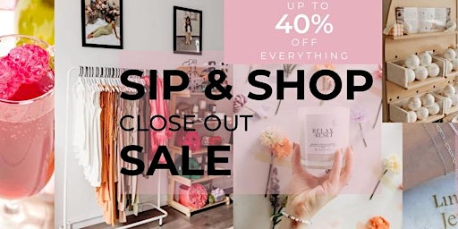 Primaire afbeelding van SIP & SHOP CLOSE OUT SALE!