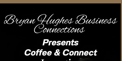 Bryan Hughes Business Connections LLC Presents Coffee & Connect primary image