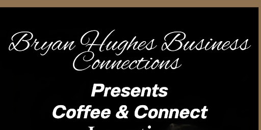 Imagem principal do evento Bryan Hughes Business Connections LLC Presents Coffee & Connect