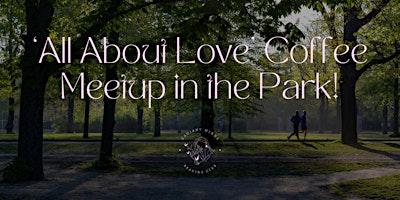Imagem principal do evento 'All About Love' coffee meetup in the park!