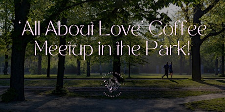 'All About Love' coffee meetup in the park!