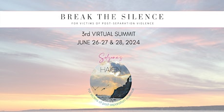 Hauptbild für BREAK THE SILENCE: 3rd International Summit on Post-Separation Violence