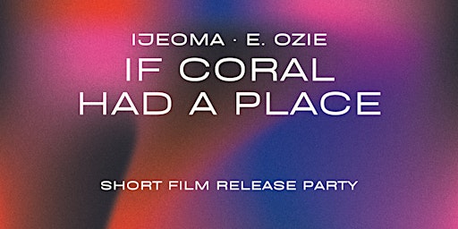 Primaire afbeelding van If Coral Had a Place Short Film Release Party