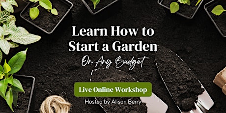 Learn to Garden! Gardening basics for any budget.