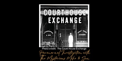 Image principale de Paranormal Investigation at The Court House Exchange June 21, 2024