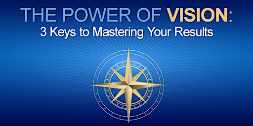 Hauptbild für The Power of Vision: 3 Keys to Mastering Your Results
