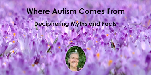 Primaire afbeelding van Workshop Series - Where Autism Comes From - Deciphering Myths and Facts