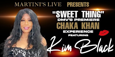 Primaire afbeelding van Martini's Live Presents "Sweet Thing", A Chaka Khan Experience Featuring Kim Black