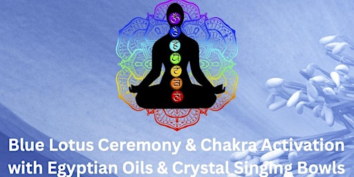 Immagine principale di Blue Lotus Ceremony & Egyptian Oil Chakra Activation with Crystal Singing Bowls 