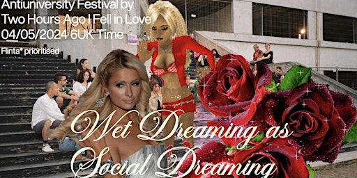 Imagem principal do evento Wet Dreaming as Social Dreaming Two Hours Ago I Fell in Love x Antiuniversity Festival