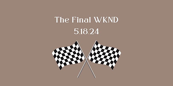 The Final WKND
