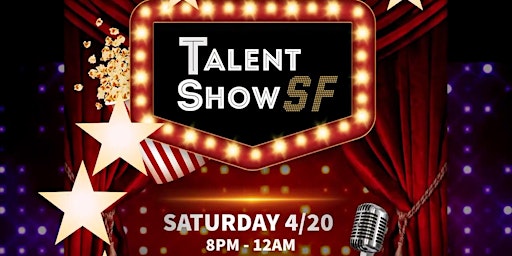 Talent Show SF 4/20 Free Entry! primary image