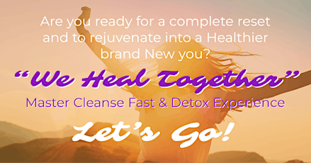 "We Heal Together"  Extended Fast and Detox