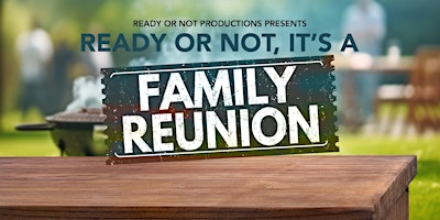 Hauptbild für Ready or Not, It's a Family Reunion (Dinner Theater)
