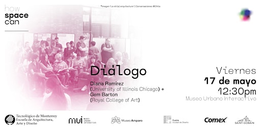 Hauptbild für How Space Can _ | Diálogo | Diana Ramírez (UIC) + Gem Barton (RCA)