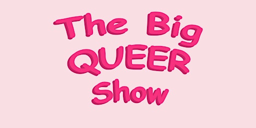 The Big QUEER Show - Opening Celebration primary image