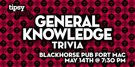 Fort McMurray: Blackhorse Pub - General Knowledge Trivia - May 14, 7:30