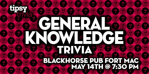Fort McMurray: Blackhorse Pub - General Knowledge Trivia - May 14, 7:30 primary image