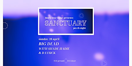 Primaire afbeelding van Sanctuary Psych Night | Big Dead, Shade Hadie, and DAYSICK