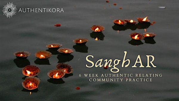 SanghAR- 6 Week Authentic Relating Community Practice Group