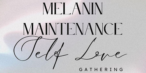 Melanin Maintenance             "Self Love Gathering"  primärbild